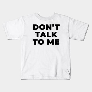 Don't talk to me Kids T-Shirt